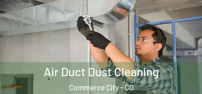  Air Duct Dust Cleaning Commerce City - CO