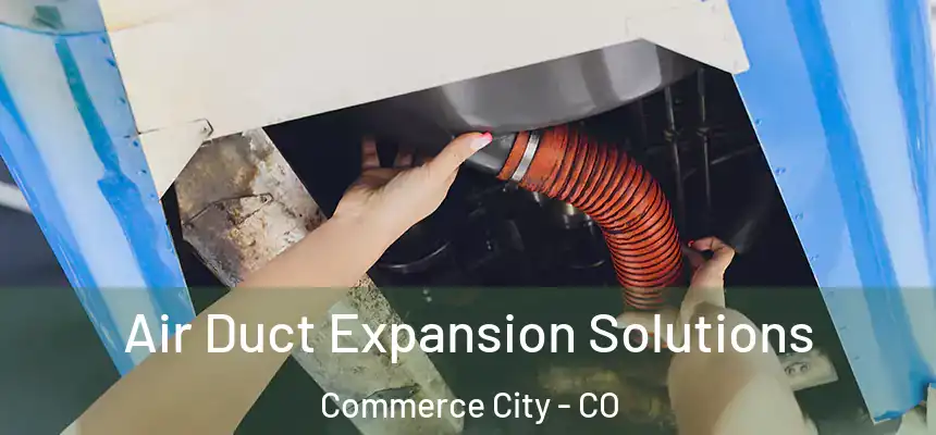  Air Duct Expansion Solutions Commerce City - CO