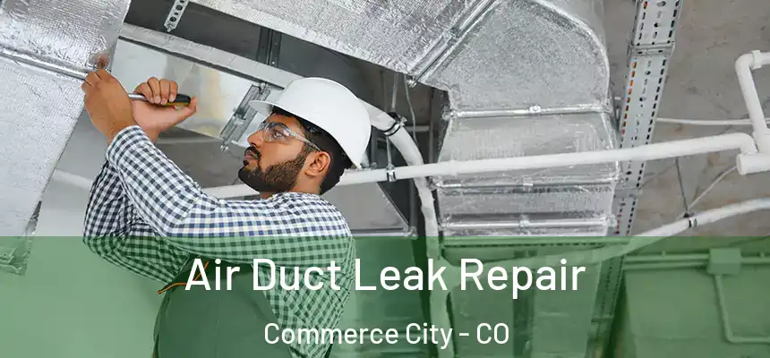  Air Duct Leak Repair Commerce City - CO
