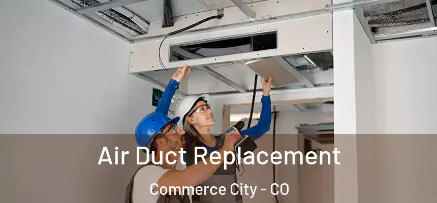  Air Duct Replacement Commerce City - CO