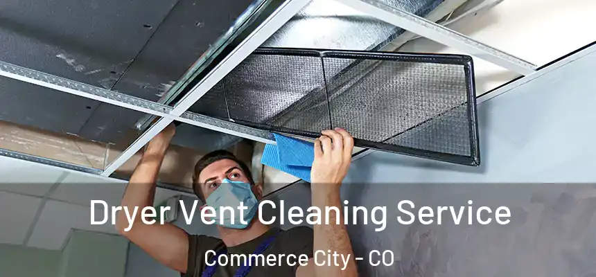 Dryer Vent Cleaning Service Commerce City - CO