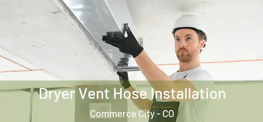 Dryer Vent Hose Installation Commerce City - CO