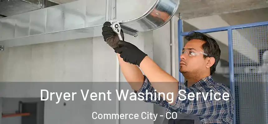  Dryer Vent Washing Service Commerce City - CO