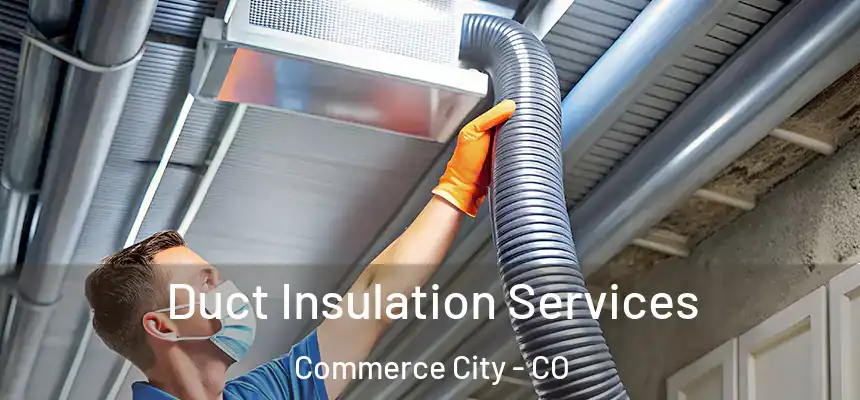  Duct Insulation Services Commerce City - CO