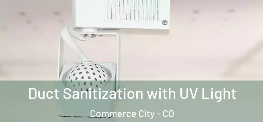  Duct Sanitization with UV Light Commerce City - CO