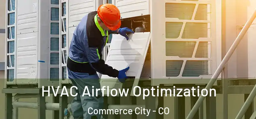  HVAC Airflow Optimization Commerce City - CO