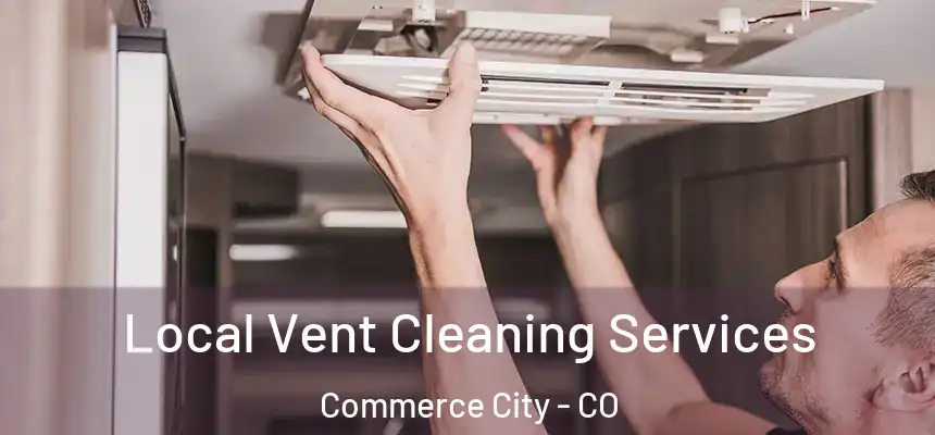  Local Vent Cleaning Services Commerce City - CO