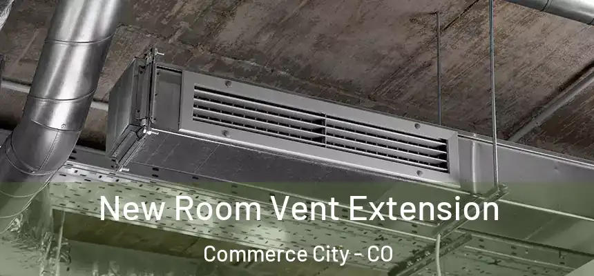  New Room Vent Extension Commerce City - CO
