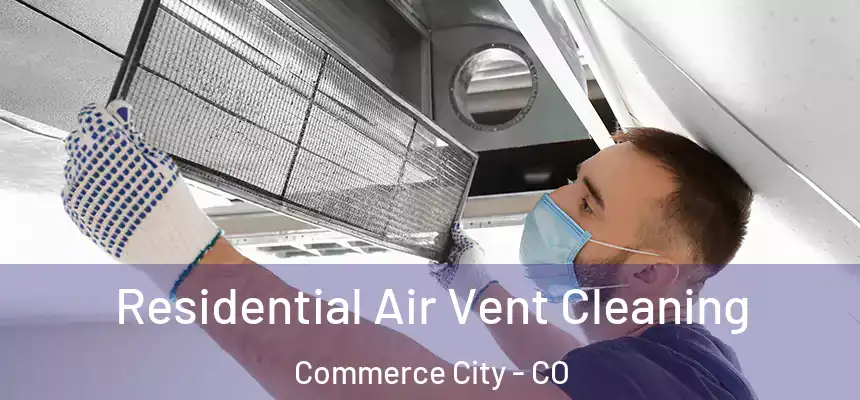 Residential Air Vent Cleaning Commerce City - CO