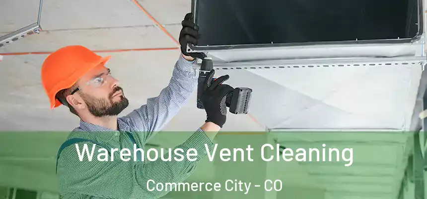  Warehouse Vent Cleaning Commerce City - CO