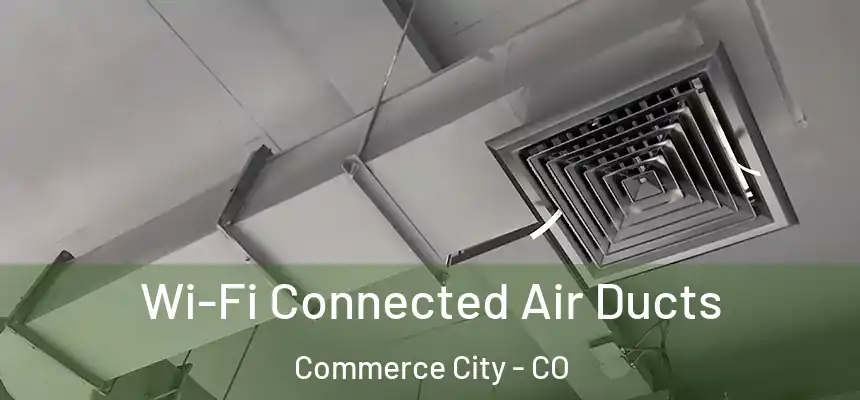  Wi-Fi Connected Air Ducts Commerce City - CO
